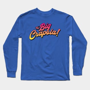 The Big Crapola Long Sleeve T-Shirt